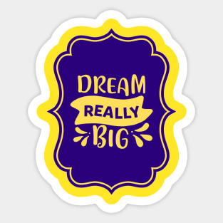 Dream Really Big Sticker